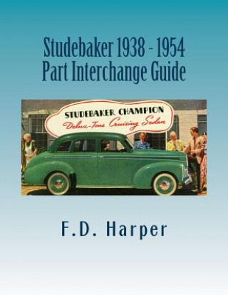 Kniha Studebaker 1938 - 1954 Part Interchange Guide F D Harper