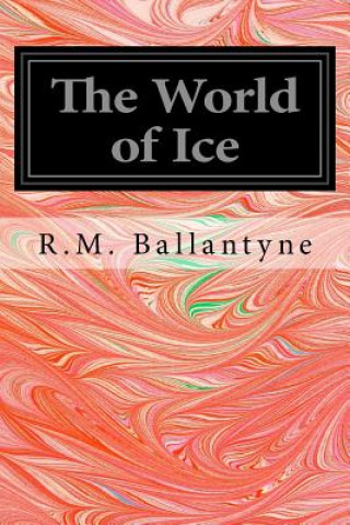 Kniha The World of Ice Robert Michael Ballantyne