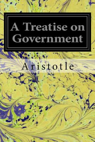 Knjiga A Treatise on Government Aristotle