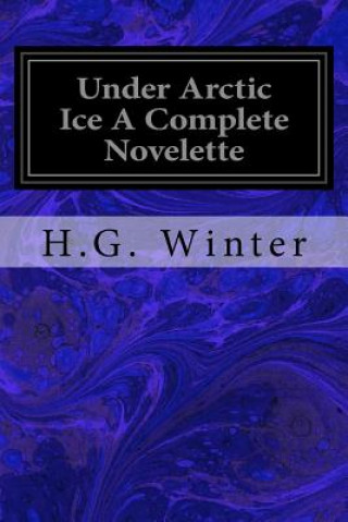 Kniha Under Arctic Ice A Complete Novelette H G Winter