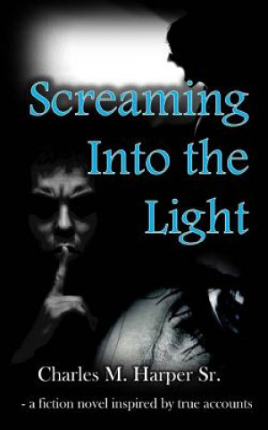Книга Screaming into the Light Charles M Harper Sr