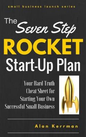 Boek The Seven Step Rocket Start-Up Plan: Your Hard Truth Cheat Sheet for Starting Your Own Successful Small Business Alan Kerrman