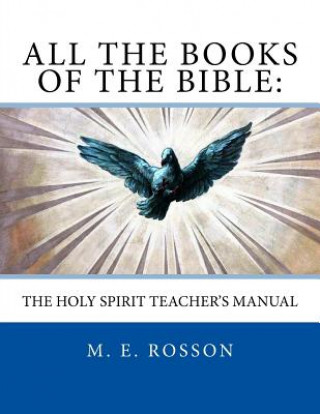 Könyv All the Books of the Bible: The Holy Spirit Teacher's Manual M E Rosson