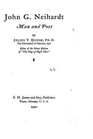 Kniha John G. Neihardt, Man and Poet Julius T House
