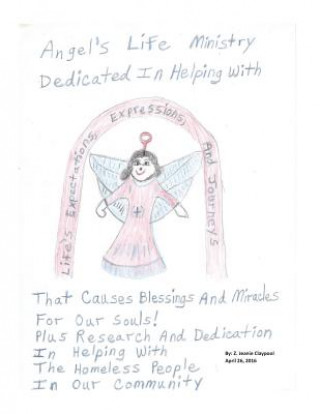 Книга Angel's Life Ministry Dedicated In Helping With Life's Expectations, Expressions, and Journeys That Causes Blessings and Miracles For Our Souls!: Plus Z Jeanie Claypool