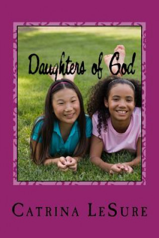 Kniha Daughters of God: A Small Group Bible Study for Teenage Girls Catrina E Lesure