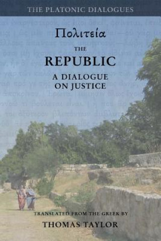 Книга Plato: The Republic: A Dialogue Concerning Justice Thomas Taylor