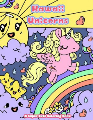 Kniha Kawaii Unicorns: A Super Cute Coloring Book Mindful Coloring Books