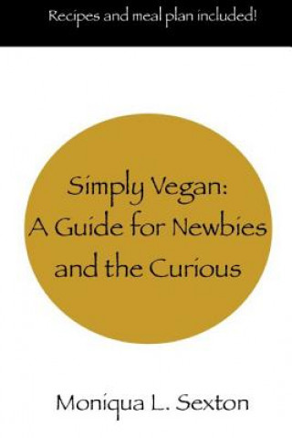 Carte Simply Vegan: A Guide for Newbies and the Curious Moniqua L Sexton