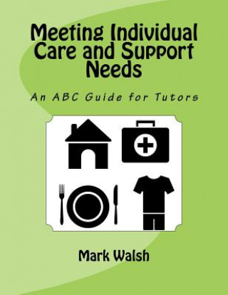 Kniha Meeting Individual Care and Support Needs: An ABC Guide for Tutors Mark Walsh