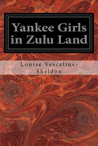 Könyv Yankee Girls in Zulu Land Louise Vescelius-Sheldon