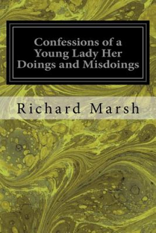 Kniha Confessions of a Young Lady Her Doings and Misdoings Richard Marsh