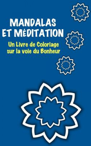 Kniha Mandalas et Méditation: Un livre de coloriage sur la voie du Bonheur 