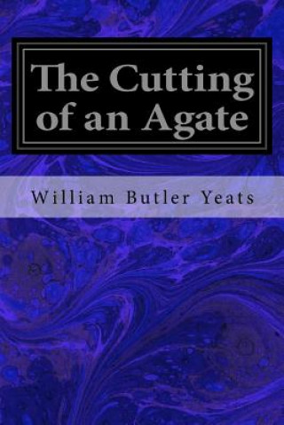 Könyv The Cutting of an Agate William Butler Yeats