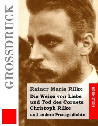 Książka Die Weise von Liebe und Tod des Cornets Christoph Rilke (Großdruck): und andere Prosagedichte Rainer Maria Rilke