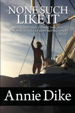 Carte None Such Like It: An enlightening voyage through the nine stages of boat-buying grief Annie Dike