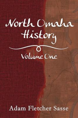 Kniha North Omaha History: Volume One Adam Fletcher Sasse