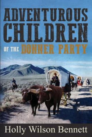 Carte Adventurous Children Of the Donner Party Holly Wilson Bennett