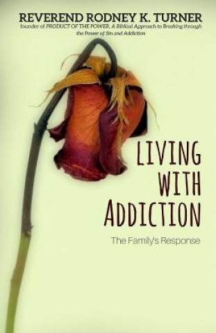 Kniha Living with Addiction: The Families Response Rodney K Turner