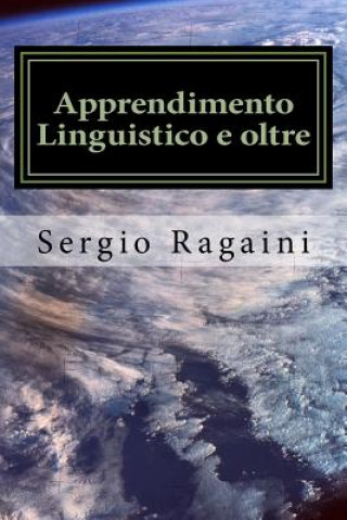 Könyv Apprendimento Linguistico e oltre: Dal Linguaggio all'elaborazione dell'Informazione Sergio Ragaini