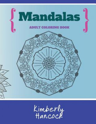 Książka Mandalas: An Adult Coloring Book Kimberly Hancock