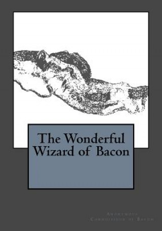 Könyv The Wonderful Wizard of Bacon Anonymous Connoisseur of Bacon