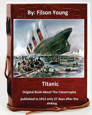 Carte Titanic.Original Book About The Catastrophe published in 1912 only 37 days after the sinking. Filson Young