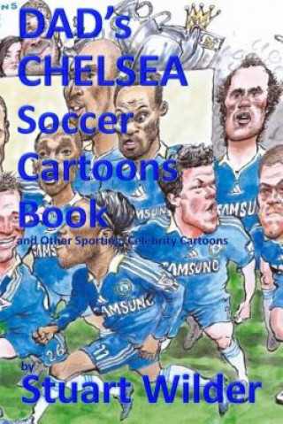 Kniha DAD'S CHELSEA Soccer Cartoons Book and Other Sporting, Celebrity Cartoons Stuart Wilder