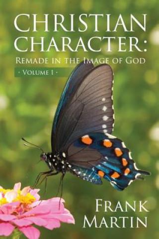 Book Christian Character: Remade in the Image of God Frank Martin