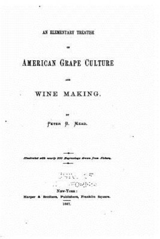 Kniha An elementary treatise on American grape culture and wine making Peter B Mead