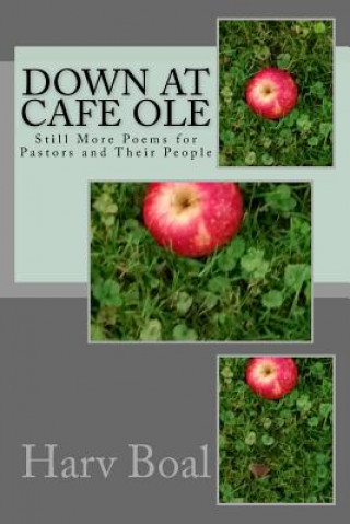 Kniha Down at Cafe Ole: Still More Poems for Pastors and Their People Harv Boal