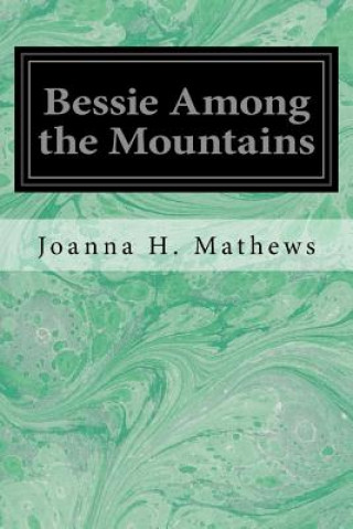 Kniha Bessie Among the Mountains Joanna Hooe Mathews