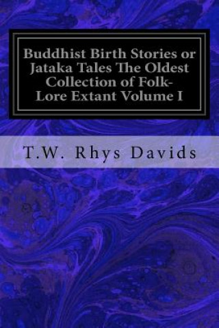 Kniha Buddhist Birth Stories or Jataka Tales The Oldest Collection of Folk-Lore Extant Volume I T W Rhys Davids