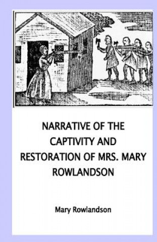 Könyv Narrative of the Captivity and Restoration of Mrs. Mary Rowlandson Mrs Mary Rowlandson