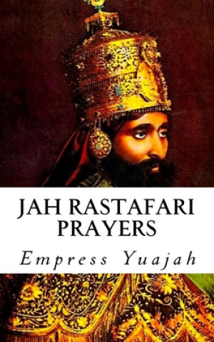 Kniha Jah Rastafari Prayers: Rasta Prayers & Healing Scriptures Empress Yuajah MS