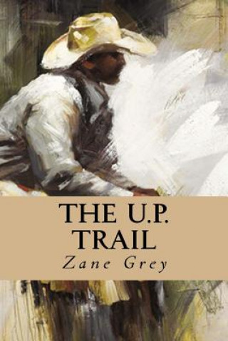 Carte The U.P. Trail Zane Grey