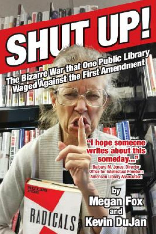 Книга Shut Up!: The Bizarre War That One Public Library Waged Against the First Amendment Megan Fox