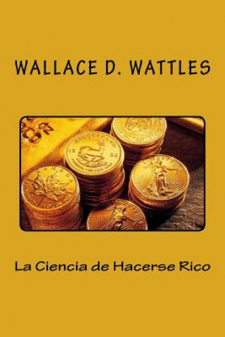 Kniha La Ciencia de Hacerse Rico (Spanish Edition) Wallace Wattles