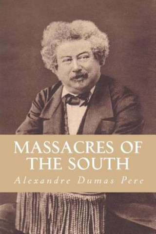 Kniha Massacres of The South: From "Celebrated Crimes" In Eight Volumes Alexandre Dumas Pere