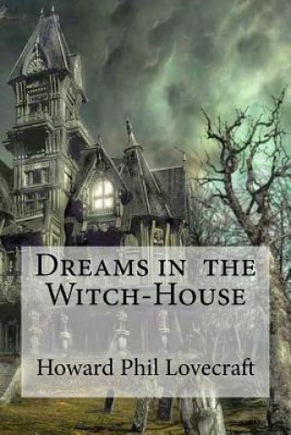 Kniha Dreams in the Witch-House Howard Phil Lovecraft