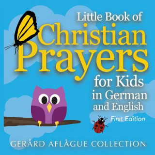 Carte Little Book of Christian Prayers for Kids in German and English Gerard V Aflague