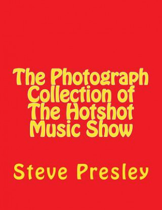 Kniha The Photograph Collection of The Hotshot Music Show Steve Presley