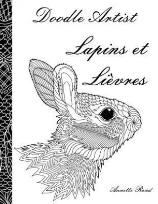 Könyv Doodle Artist - Lapins et Lievres: Livre de coloriage pour adultes Annette Rand