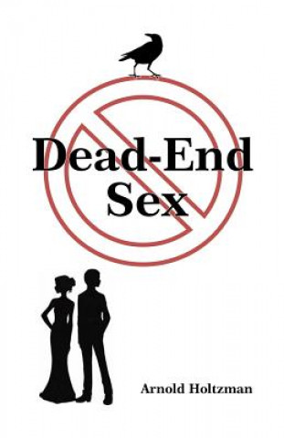 Книга Dead-End Sex Dr Arnold Holtzman