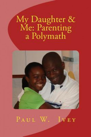 Kniha My Daughter & Me: Parenting a Polymath Dr Paul W Ivey