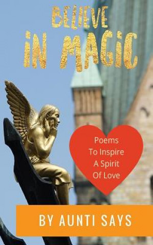 Kniha Believe in Magic: Poems to Inspire a Spirit of Love Aunti Says