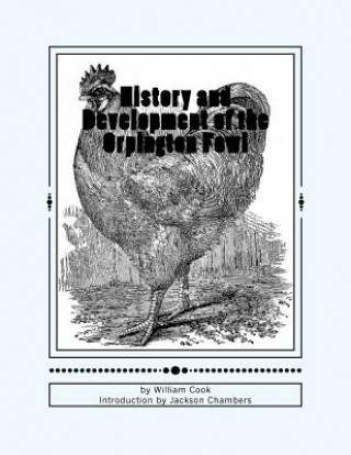 Könyv History and Development of the Orpington Fowl: Chicken Breeds Book 27 William Cook