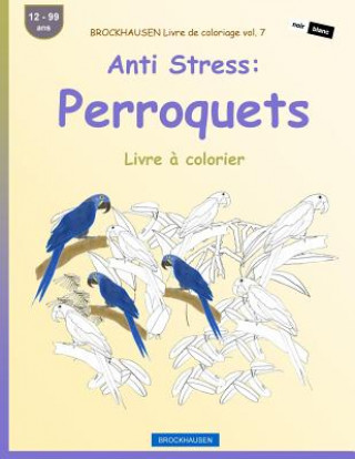 Book BROCKHAUSEN Livre de coloriage vol. 7 - Anti Stress: Perroquets: Livre ? colorier Dortje Golldack