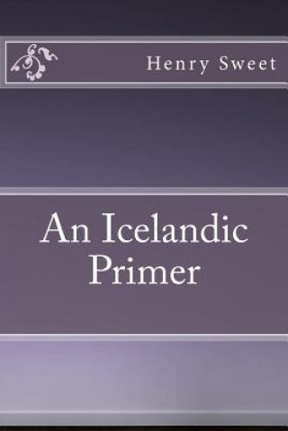 Kniha An Icelandic Primer Henry Sweet