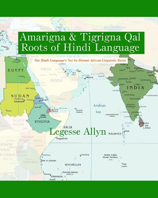 Książka Amarigna & Tigrigna Qal Roots of Hindi Language: The Not So Distant African Roots of the Hindi Language Legesse Allyn